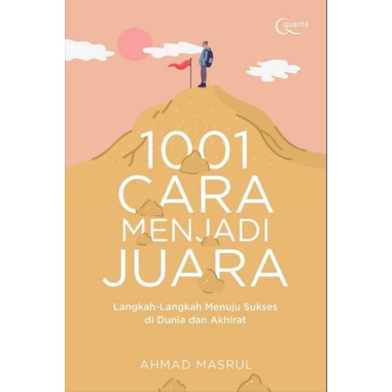 1001 Cara Menjadi Juara; Langkah-Langkah Menuju Sukses di Dunia dan Akhirat