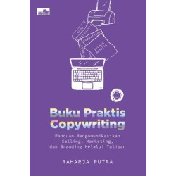 Buku Praktis Copywriting: Panduan Mengomunikasikan Selling, Marketing, dan Branding Melalui Tulisan