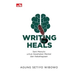 Writing Heals - Seni Menulis untuk Kesehatan Mental dan Kebahagiaan