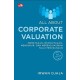 All about Corporate Valuation (New Edition): Memetakan, Menciptakan, Mengukur, dan Merealisasikam Nilai Perusahaan