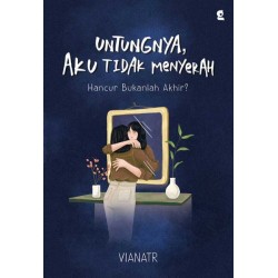 Untungnya Aku tidak Menyerah : Hancur Bukanlah Akhir? Untungnya Aku tidak Menyerah : Hancur Bukanlah Akhir?