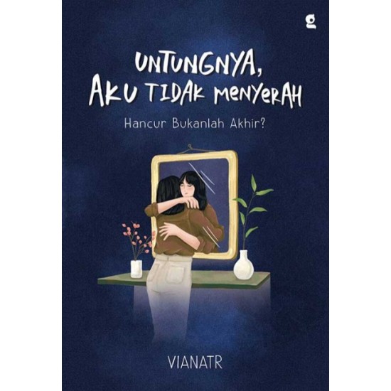 Untungnya Aku tidak Menyerah : Hancur Bukanlah Akhir?
