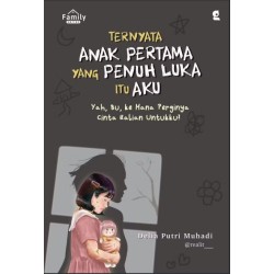 Ternyata Anak Pertama yang Penuh Luka Itu Aku Ternyata Anak Pertama yang Penuh Luka Itu Aku
