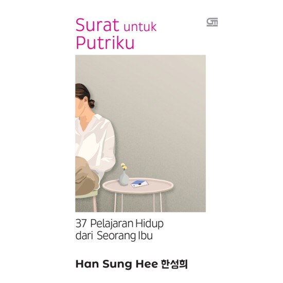 Surat untuk Putriku: 37 Pelajaran Hidup dari Seorang Ibu Surat untuk Putriku: 37 Pelajaran Hidup dari Seorang Ibu