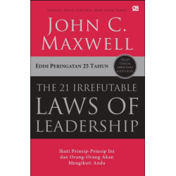 THE 21 IRREFUTABLE LAWS OF LEADERSHIP (Edisi Peringatan 25 Thn); Ikuti Prinsip-Prinsip Ini dan Orang-Orang Akan Mengikuti Anda