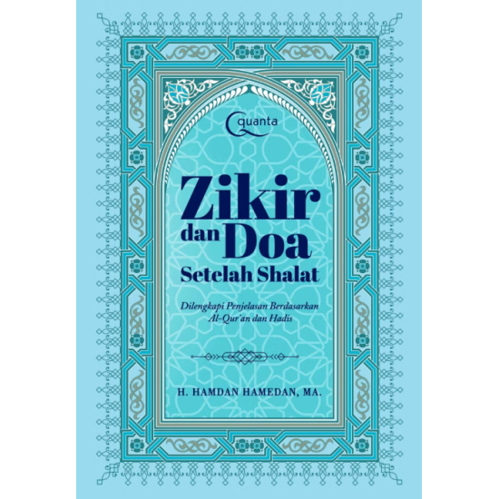 Zikir dan Doa Setelah Shalat: Dilengkapi Penjelasan Berdasarkan Al-Qur’an dan Hadis Zikir dan Doa Setelah Shalat: Dilengkapi Penjelasan Berdasarkan Al-Qur’an dan Hadis