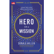 HERO ON A MISSION - Sebuah Jalan untuk Hidup yang Bermakna HERO ON A MISSION - Sebuah Jalan untuk Hidup yang Bermakna