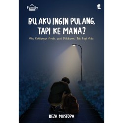 Bu, Aku Ingin Pulang, Tapi Ke Mana? Bu, Aku Ingin Pulang, Tapi Ke Mana?