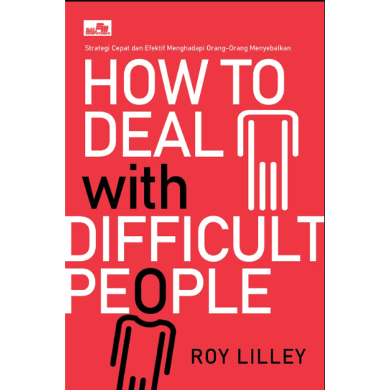 How to Deal with Difficult People: Strategi Cepat dan Efektif Menghadapi Orang-Orang Menyebalkan