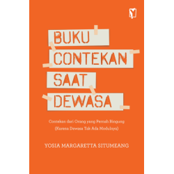 BUKU CONTEKAN SAAT DEWASA - Contekan dari Orang yang Pernah Bingung (Karena Dewasa Tak Ada Modulnya)