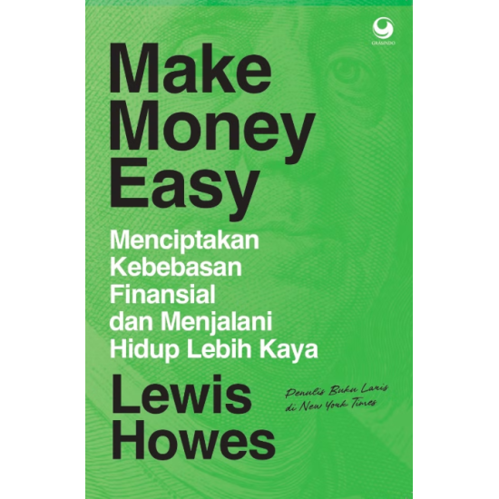 MAKE MONEY EASY. MENCIPTAKAN KEBEBASAN FINANSIAL DAN MENJALANI HIDUP LEBIH KAYA