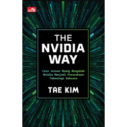 THE NVIDIA WAY: CARA JENSEN HUANG MENGUBAH NVIDIA MENJADI PERUSAHAAN TEKNOLOGI RAKSASA