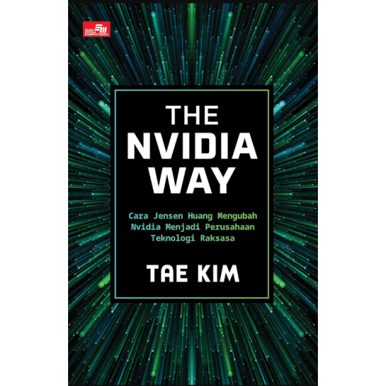 THE NVIDIA WAY: CARA JENSEN HUANG MENGUBAH NVIDIA MENJADI PERUSAHAAN TEKNOLOGI RAKSASA