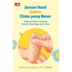 JEMARI KECIL DALAM CINTA YANG BESAR Sebuah Buku tentang Teknik Pijat Bayi dan Anak
