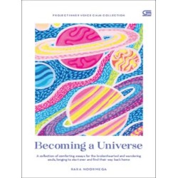 Becoming a Universe : A Collection of Comforting Essays for the Brokenhearted and Wandering Souls, Longing to Start over and Find Their Way Back Home