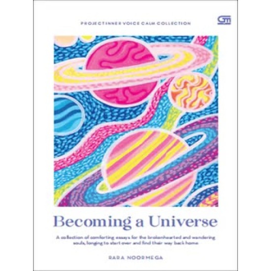Becoming a Universe : A Collection of Comforting Essays for the Brokenhearted and Wandering Souls, Longing to Start over and Find Their Way Back Home Becoming a Universe : A Collection of Comforting Essays for the Brokenhearted and Wandering Souls, Longing to Start over and Find Their Way Back Home