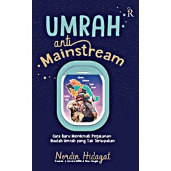 Umrah Anti Mainstream (Cara Baru Menikmati Perjalanan Ibadah Umrah yang Tak Terlupakan) Umrah Anti Mainstream (Cara Baru Menikmati Perjalanan Ibadah Umrah yang Tak Terlupakan)