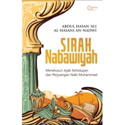 Sirah Nabawiyah: Menelusuri Jejak Kehidupan dan Perjuangan Nabi Muhammad SAW Sirah Nabawiyah: Menelusuri Jejak Kehidupan dan Perjuangan Nabi Muhammad SAW