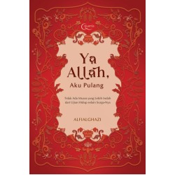 Ya Allah, Aku Pulang (Tidak Ada Muara yang Lebih Indah dari Ujian Hidup selain Surga-Nya)