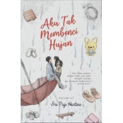 Aku Tak Membenci Hujan Aku Tak Membenci Hujan