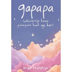 Gapapa (Sebenarnya kamu pura-pura kuat aja, kan?) Gapapa (Sebenarnya kamu pura-pura kuat aja, kan?)