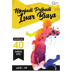 Menjadi Pribadi Luar Biasa: Kumpulan 40 Jurus Jitu Menjadi Pribadi Luar Biasa: Kumpulan 40 Jurus Jitu
