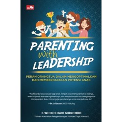 PARENTING WITH LEADERSHIP Peran Orangtua dalam Mengoptimalkan dan Memberdayakan Potensi Anak PARENTING WITH LEADERSHIP Peran Orangtua dalam Mengoptimalkan dan Memberdayakan Potensi Anak