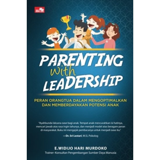 PARENTING WITH LEADERSHIP Peran Orangtua dalam Mengoptimalkan dan Memberdayakan Potensi Anak