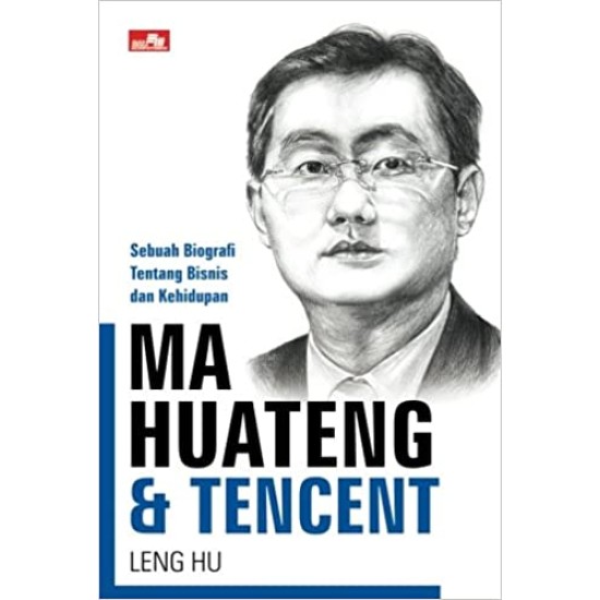 Ma Huateng & Tencent Sebuah Biografi Tentang Bisnis Dan Kehidupan