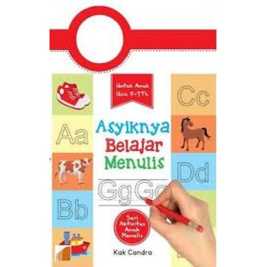 Seri Aktivitas Anak Menulis: Asyiknya Belajar Menulis, Untuk Anak Usia 5-7 th