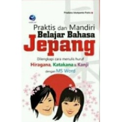 Praktis dan Mandiri Belajar Bahasa Jepang Praktis dan Mandiri Belajar Bahasa Jepang