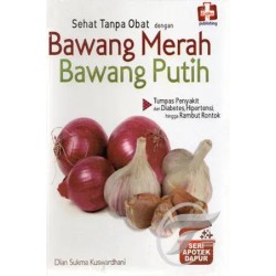 Seri Apotek Dapur: Sehat Tanpa Obat Dengan Bawang Merah Bawang Putih Seri Apotek Dapur: Sehat Tanpa Obat Dengan Bawang Merah Bawang Putih