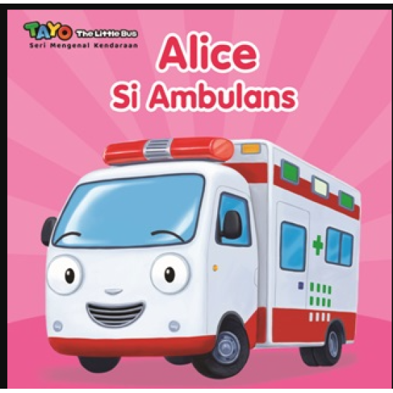 TAYO.SERI MENGENAL KENDARAAN: ALICE SI AMBULANS (BOARDBOOK)
