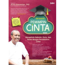 Pemimpin Cinta: Mengelola Sekolah, Guru, Pemimpin Cinta: Mengelola Sekolah, Guru,