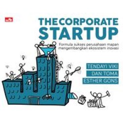 THE CORPORATE STARTUP Formula sukses perusahaan mapan mengembangkan ekosistem inovasi THE CORPORATE STARTUP Formula sukses perusahaan mapan mengembangkan ekosistem inovasi