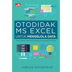 Otodidak MS Excel untuk Mengelola Data Otodidak MS Excel untuk Mengelola Data
