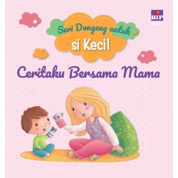 Bip - Seri Dongeng Untuk Si Kecil : Ceritaku Bersama Mama Bip - Seri Dongeng Untuk Si Kecil : Ceritaku Bersama Mama