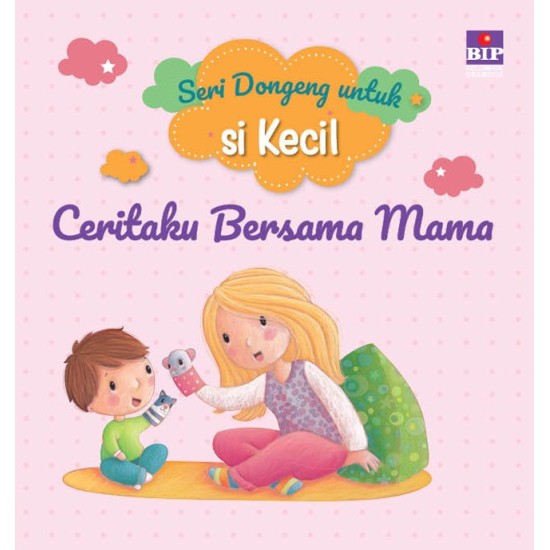 Bip - Seri Dongeng Untuk Si Kecil : Ceritaku Bersama Mama