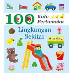 100 Kata Pertamaku : Lingkungan Sekitar 100 Kata Pertamaku : Lingkungan Sekitar