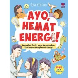 Ayo, Hemat Energi ! Kumpulan Cerita Yang Mengajar Pentingnya Hemat Energi Ayo, Hemat Energi ! Kumpulan Cerita Yang Mengajar Pentingnya Hemat Energi