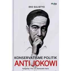 Konservatisme Politik Anti Jokowi Konservatisme Politik Anti Jokowi