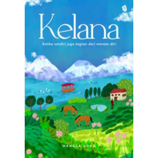 Kelana: Ketika Sendiri Juga Bagian Dari Menata Diri Kelana: Ketika Sendiri Juga Bagian Dari Menata Diri