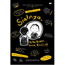 Sialnya, Kita Bukan Anak Kecil Lagi Sialnya, Kita Bukan Anak Kecil Lagi
