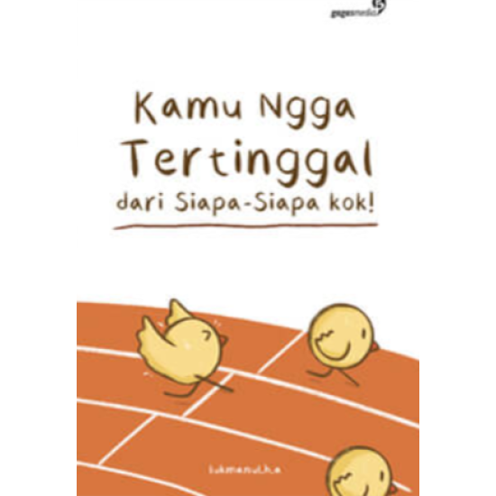 Kamu Nggak Tertinggal dari Siapa-siapa Kok! Kamu Nggak Tertinggal dari Siapa-siapa Kok!