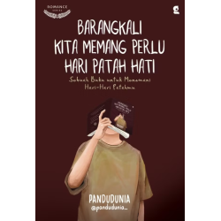 Barangkali Kita Memang Perlu Hari Patah Hati Barangkali Kita Memang Perlu Hari Patah Hati