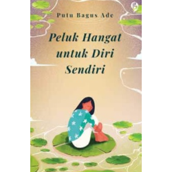 Peluk Hangat Untuk Diri Sendiri Peluk Hangat Untuk Diri Sendiri