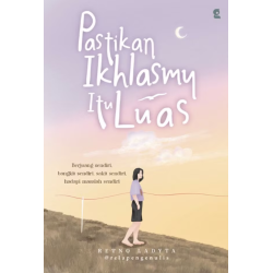 Pastikan Ikhlasmu Itu Luas Pastikan Ikhlasmu Itu Luas