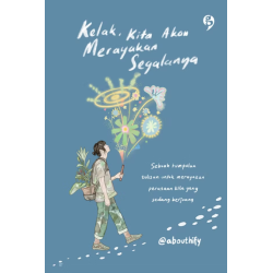 Kelak Kita Akan Merayakan Segalanya Kelak Kita Akan Merayakan Segalanya