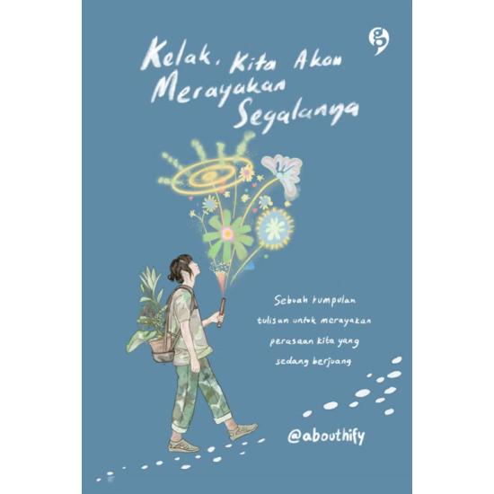 Kelak Kita Akan Merayakan Segalanya Kelak Kita Akan Merayakan Segalanya