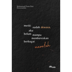 Meski Sudah Dewasa, Aku Belum Mampu Membereskan Berbagai Masalah Meski Sudah Dewasa, Aku Belum Mampu Membereskan Berbagai Masalah